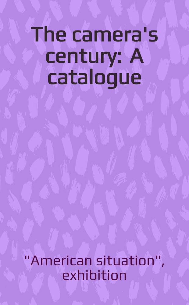 The camera's century : A catalogue