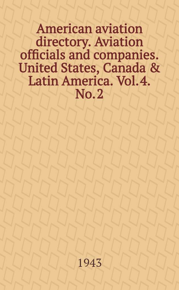 American aviation directory. Aviation officials and companies. United States, Canada & Latin America. Vol. 4. No. 2 : Fall-winter