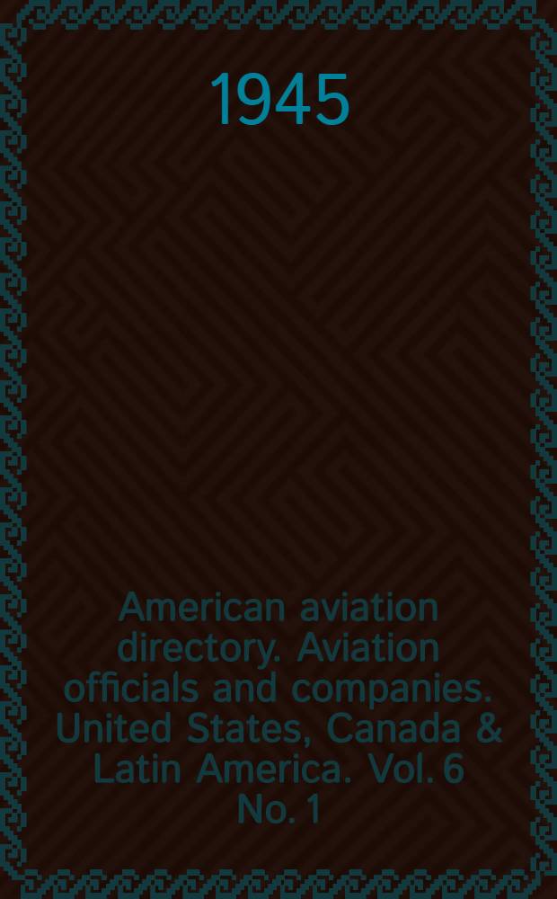 American aviation directory. Aviation officials and companies. United States, Canada & Latin America. Vol. 6 No. 1 : Spring-summer