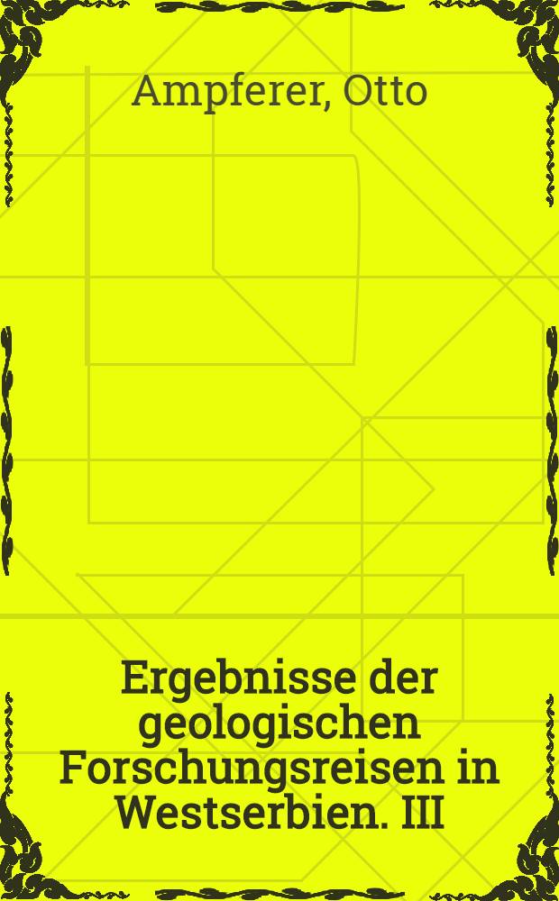 Ergebnisse der geologischen Forschungsreisen in Westserbien. III