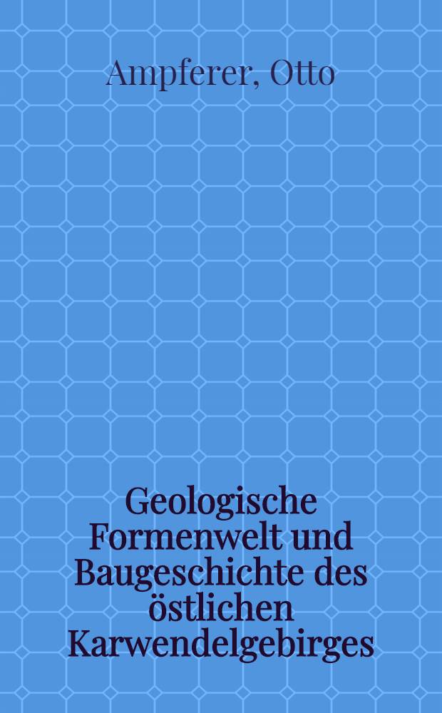 Geologische Formenwelt und Baugeschichte des östlichen Karwendelgebirges