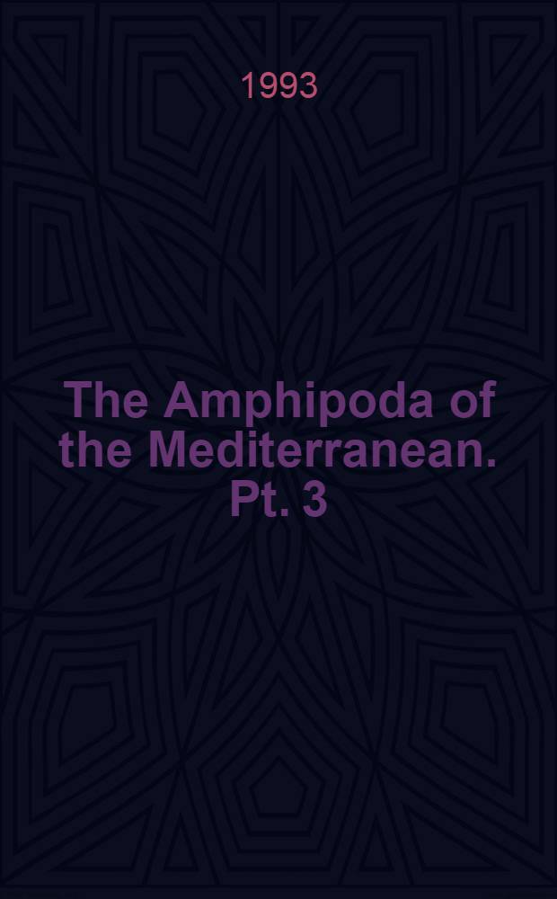 The Amphipoda of the Mediterranean. Pt. 3 : Gammaridea (Melphidippidae to Talitridae), Ingolfiellidea, Caprellidea