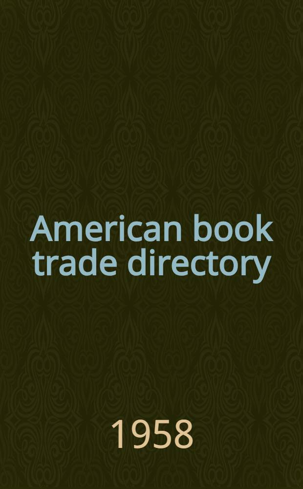 American book trade directory : Lists of publishers, book-sellers, periodicals, trade organizations, wholesalers etc. ... [1958]