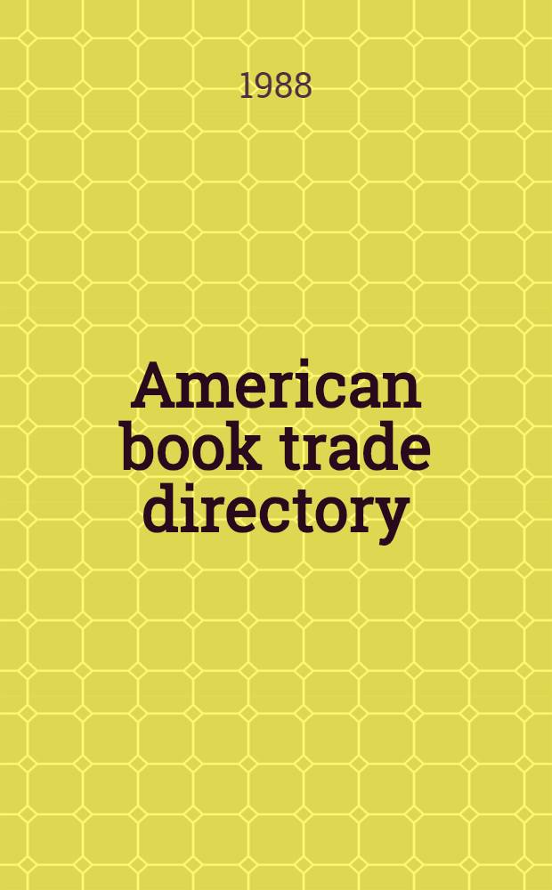 American book trade directory : Lists of publishers, book-sellers, periodicals, trade organizations, wholesalers etc. ... 1988/89