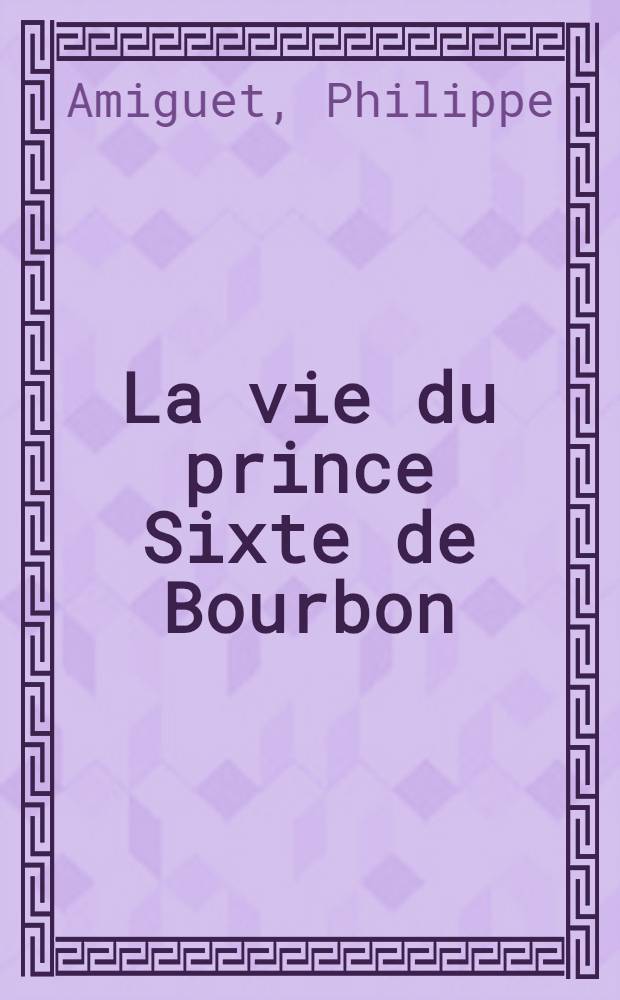 La vie du prince Sixte de Bourbon