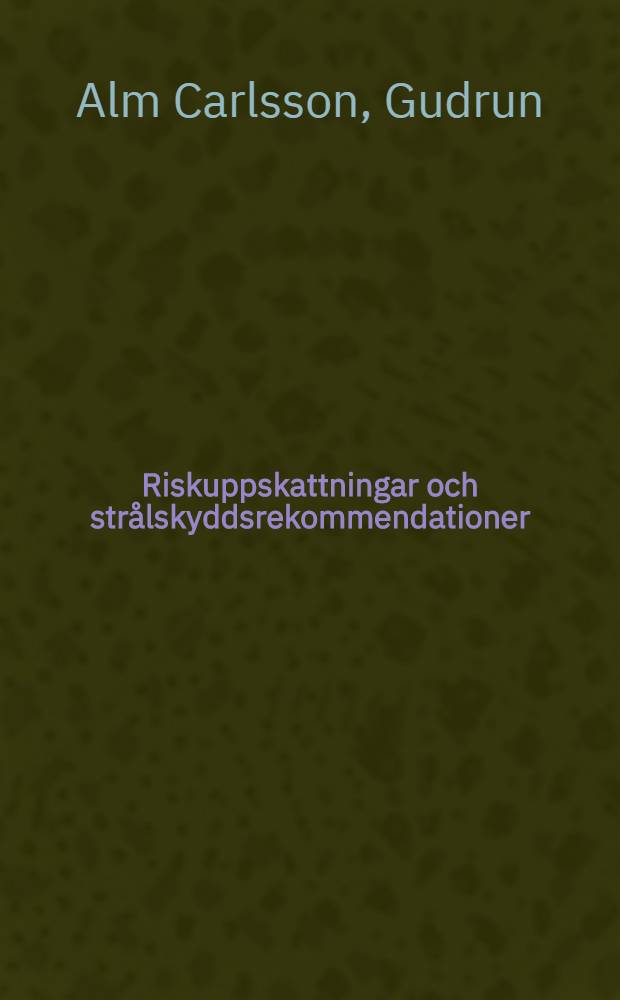 Riskuppskattningar och strålskyddsrekommendationer : Vår strålningsmiljo : Kompendium i strålningshygien