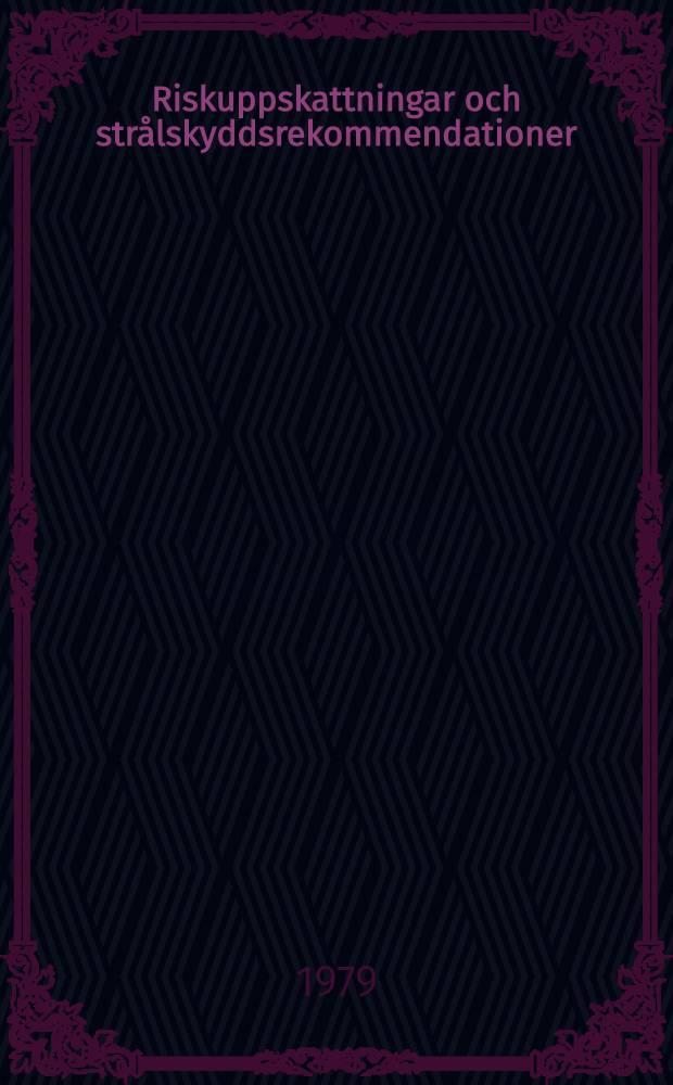 Riskuppskattningar och strålskyddsrekommendationer : Var strålningsmiljö : Kompendium i strålningshygien
