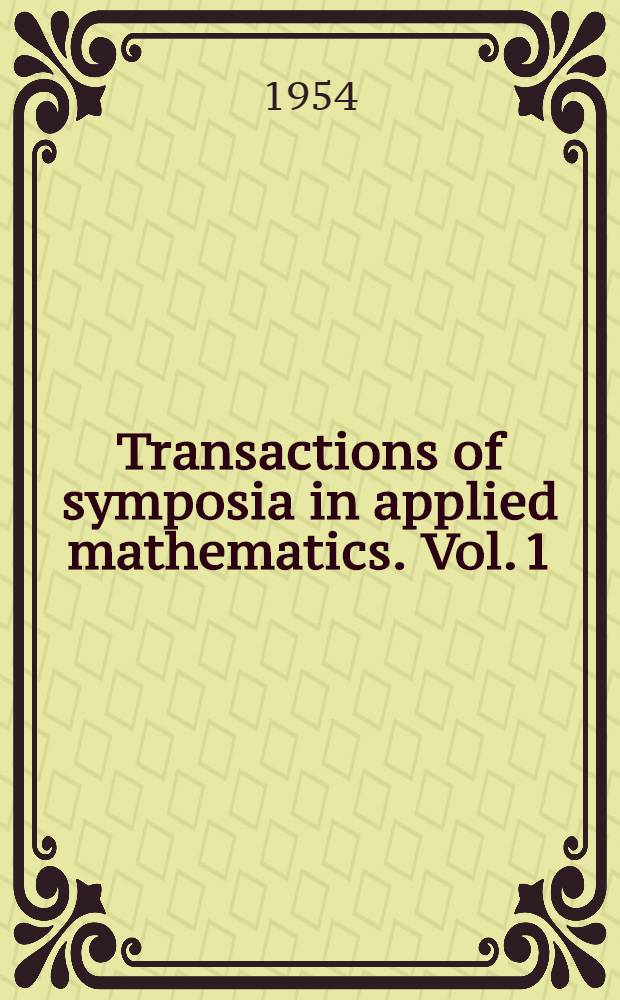 Transactions of symposia in applied mathematics. Vol. 1 : Transactions of the Symposium on fluid mechanics and computing, held at New York University Apr. 23-24 1953