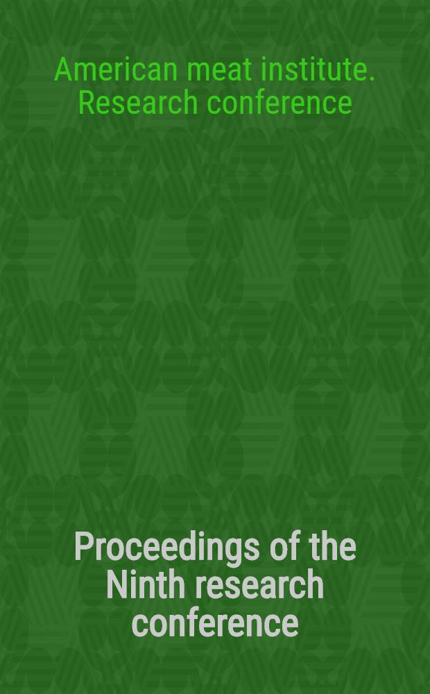 Proceedings of the Ninth research conference : Spons. by the Council on research of the American meat inst. at the Univ. of Chicago, March 21 and 22, 1957