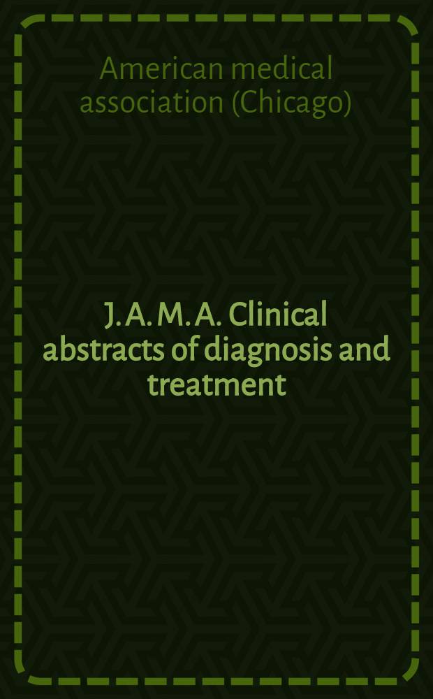 J. A. M. A. Clinical abstracts of diagnosis and treatment