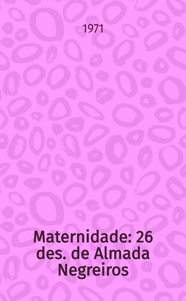 Maternidade : 26 des. de Almada Negreiros