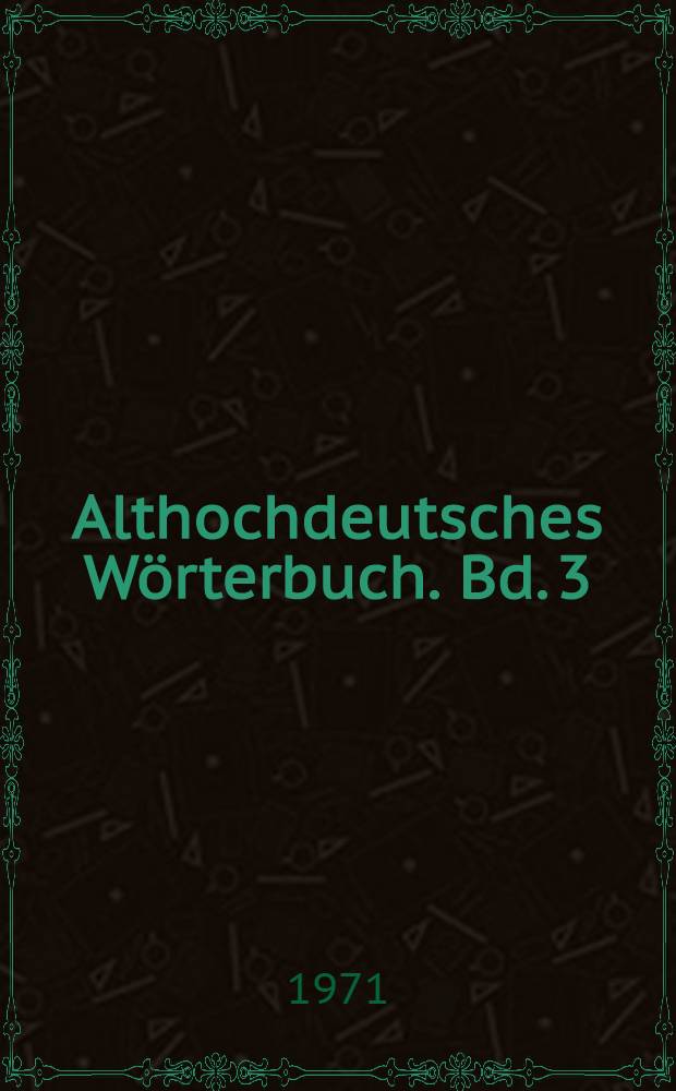 Althochdeutsches Wörterbuch. Bd. 3 : E und F