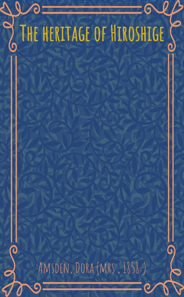 The heritage of Hiroshige; a glimpse of Japanese landscape art : Illustrated with prints from the Happer collection