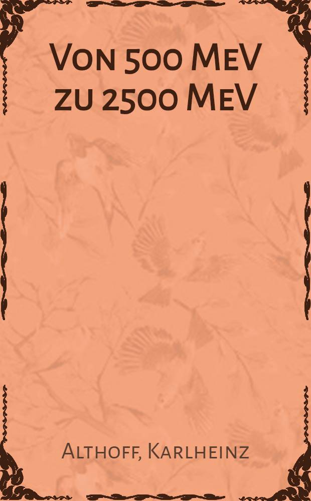 Von 500 MeV zu 2500 MeV : Entwicklung der Hochenergiephysik in Bonn. Kernstrukturuntersuchungen mit modernen Beschleunigern