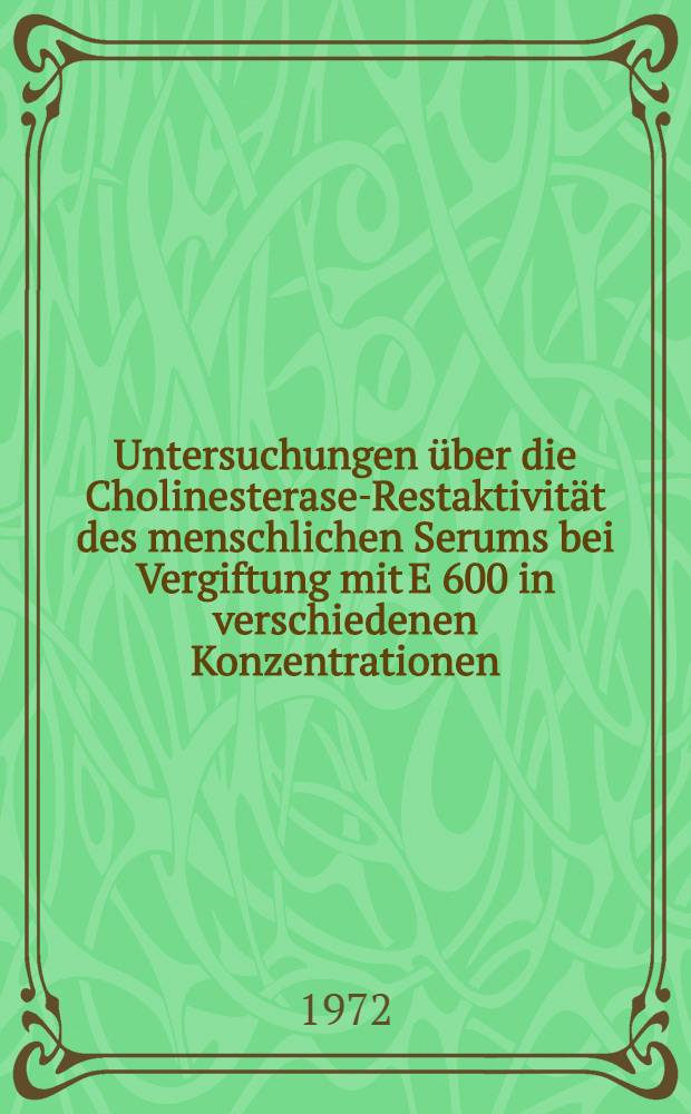 Untersuchungen über die Cholinesterase-Restaktivität des menschlichen Serums bei Vergiftung mit E 600 in verschiedenen Konzentrationen : Inaug.-Diss. ... der ... Med. Fak. der ... Univ. zu Erlangen-Nürnberg