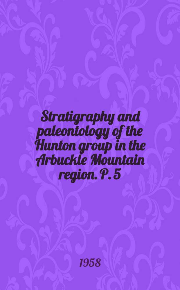Stratigraphy and paleontology of the Hunton group in the Arbuckle Mountain region. P. 5 : Bois d'Arc articulate brachiopods