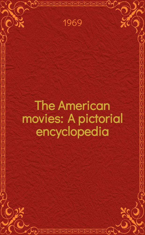 The American movies : A pictorial encyclopedia : The history, films, awards