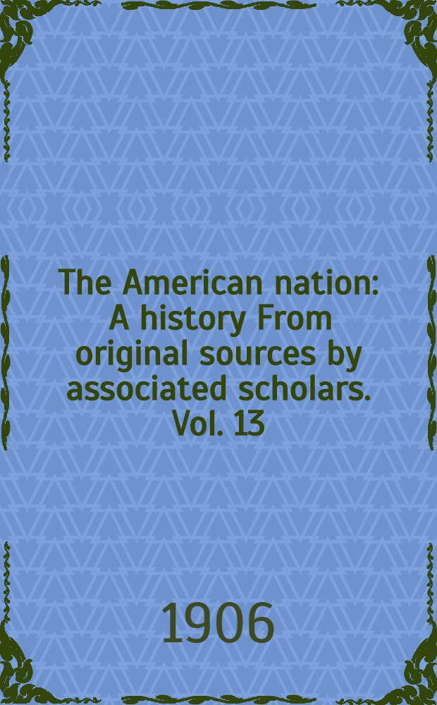 The American nation : A history From original sources by associated scholars. Vol. 13 : The rise of American nationality, 1811-1819