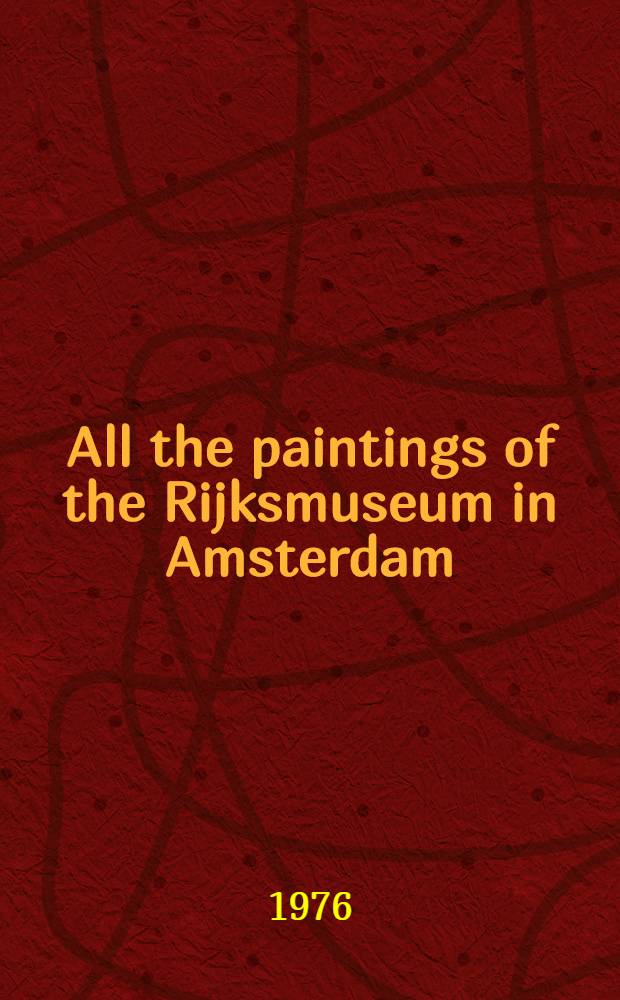 All the paintings of the Rijksmuseum in Amsterdam : A compl. ill. catalogue