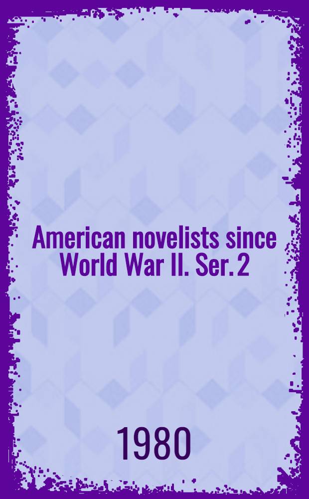 American novelists since World War II. Ser. 2