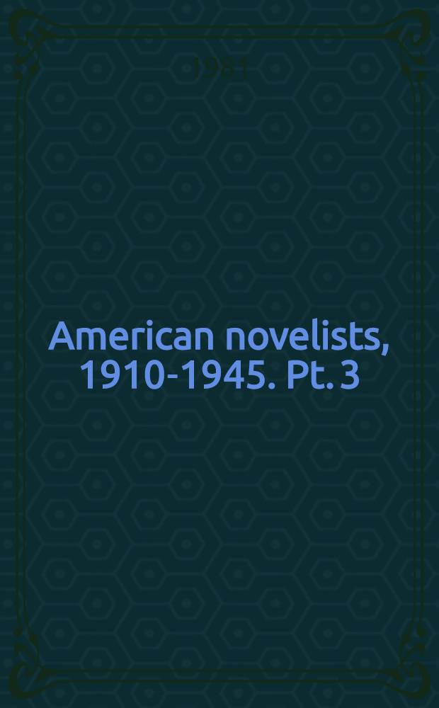 American novelists, 1910-1945. Pt. 3 : Mari Sandez - Stark Young