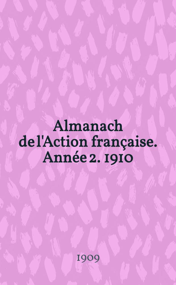Almanach de l'Action française. Année 2. 1910