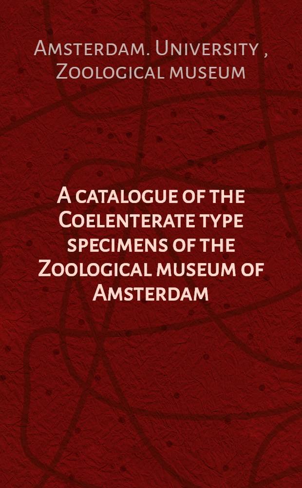 A catalogue of the Coelenterate type specimens of the Zoological museum of Amsterdam