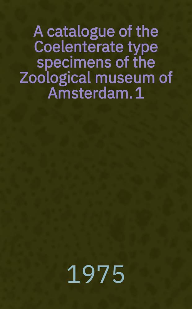 A catalogue of the Coelenterate type specimens of the Zoological museum of Amsterdam. 1 : General introduction, pelagic Coelenterates