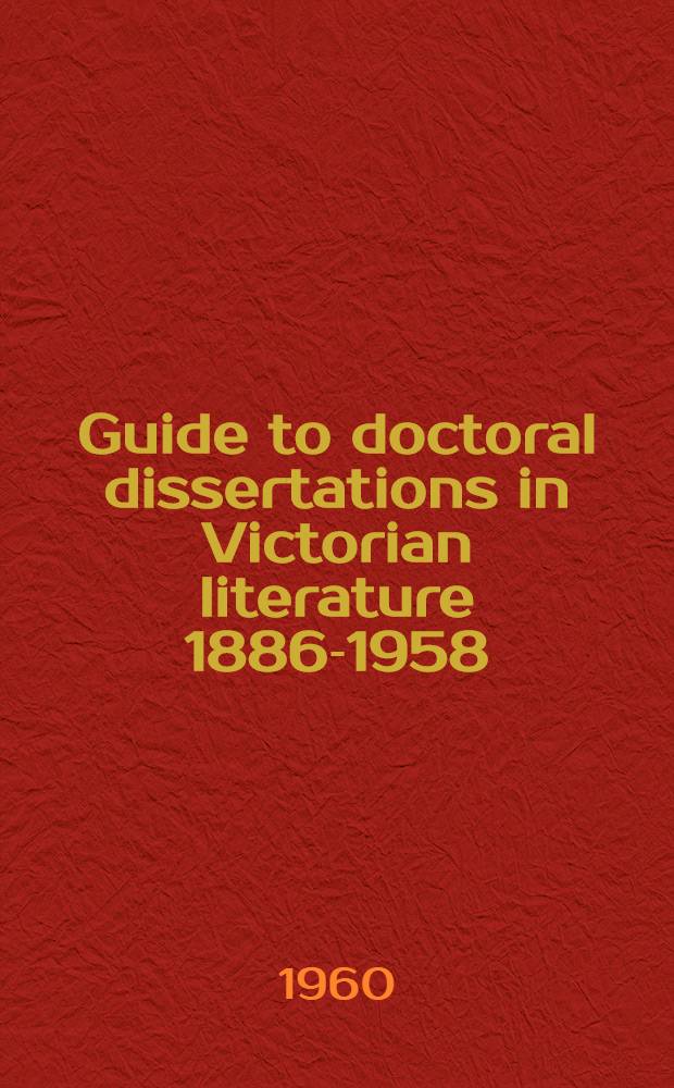 Guide to doctoral dissertations in Victorian literature 1886-1958