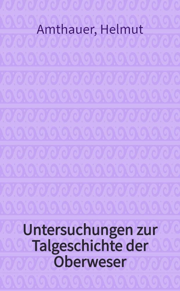 Untersuchungen zur Talgeschichte der Oberweser