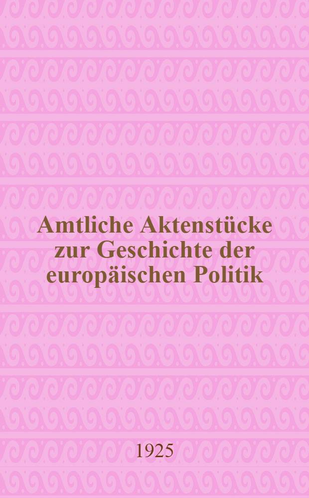 Amtliche Aktenstücke zur Geschichte der europäischen Politik : 1885-1914 (Die Belgischen Dokumente zur Vorgeschichte des Weltkrieges) Vollständige Ausg. der vom Deutschen Auswärtigen Amt hrsg. diplomatischen Urkunden aus den belgischen Staatsarchiven In 5 Bd. Mit 2 Ergänzungsbänden und 2 Kommentarwerken des Herausgegebers. Bd. 2 : Der Zweibund und der englisch-deutsche Gegensatz