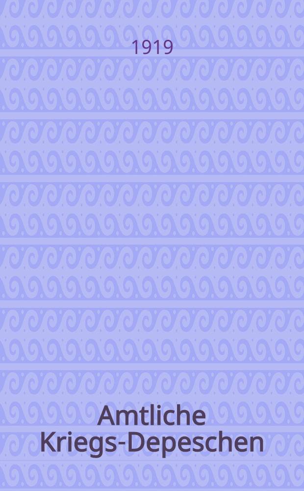 Amtliche Kriegs-Depeschen : Nach Berichten des Wolff'schen Telegr.-Bureaus. Bd. 8 : Juni 1918 bis 12 Nov. 1918