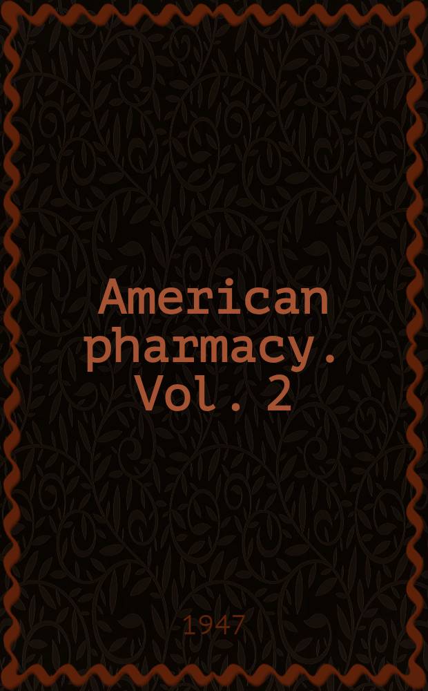 American pharmacy. [Vol. 2] : Advanced pharmacy ; Medical, surgical and dental supplies ; Animal health pharmacy