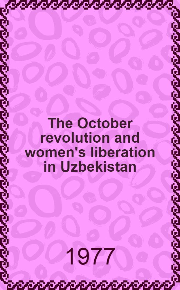 The October revolution and women's liberation in Uzbekistan : Transl. from the Russ. ...