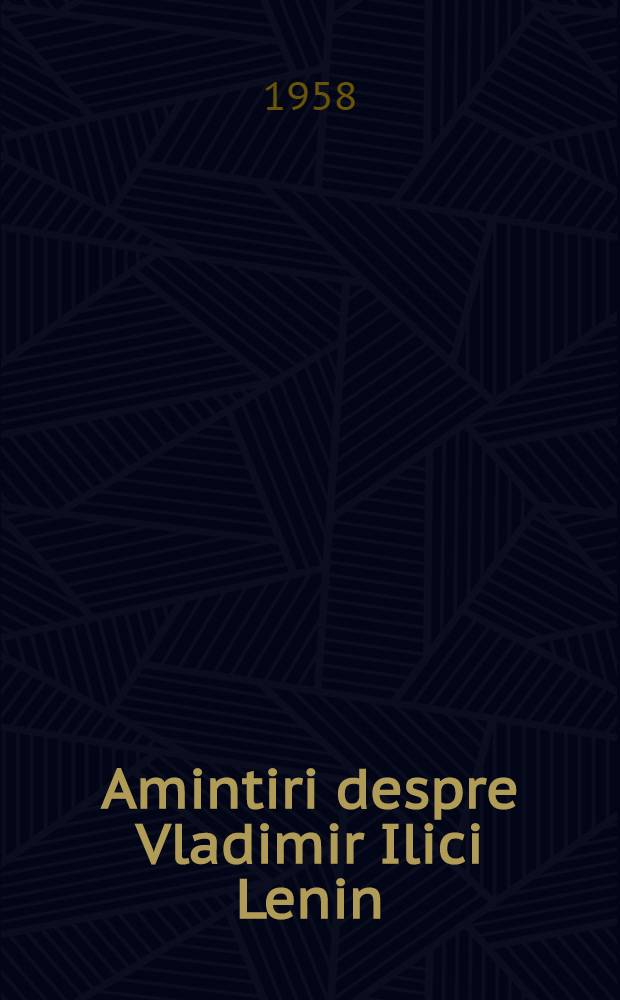 Amintiri despre Vladimir Ilici Lenin : ... Trad. ... după orig. în limba rusă ...
