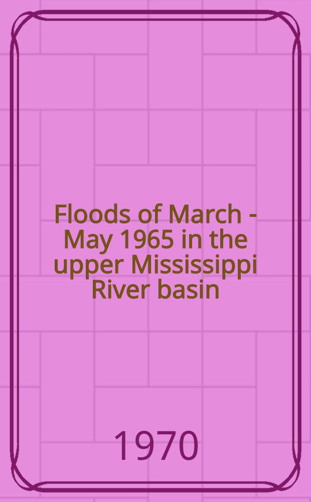Floods of March - May 1965 in the upper Mississippi River basin