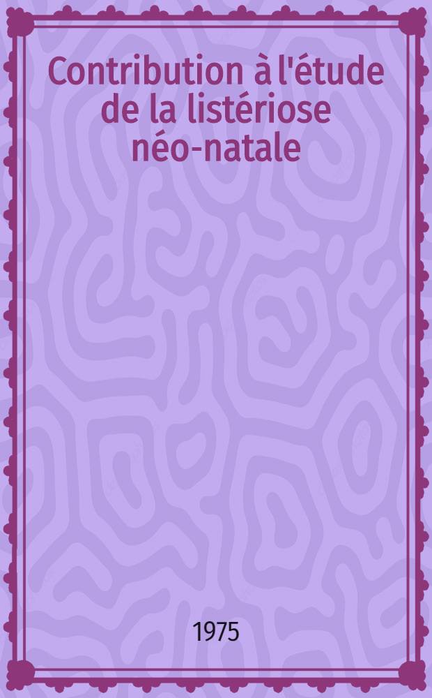 Contribution à l'étude de la listériose néo-natale : Thèse