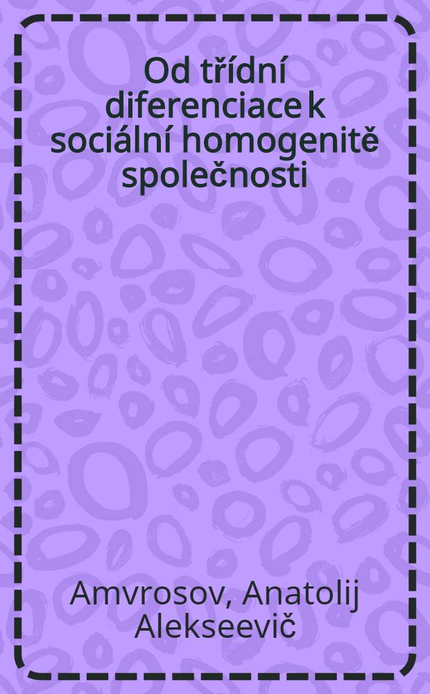 Od tř&iacute;dn&iacute; diferenciace k soci&aacute;ln&iacute; homogenitě společnosti