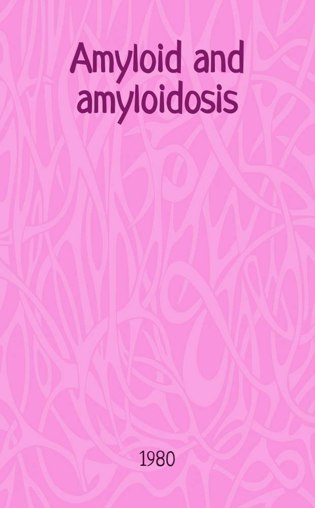 Amyloid and amyloidosis : Proc. of the third Intern. symp. on amyloidosis, Póvoa de Varzin, Portugal, 23-28 Sept. 1979