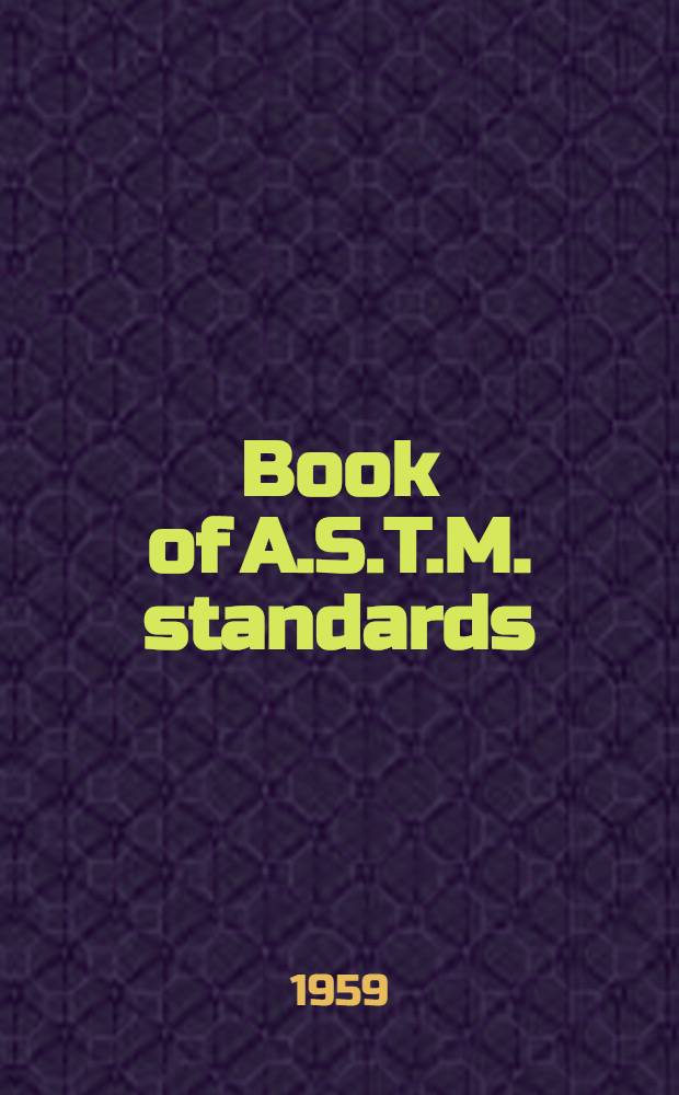 Book of A.S.T.M. standards : Incl. tentatives (A triennial publ.). 1959. Supplement. P. 3 : Methods of testing metals (except chemical analysis)