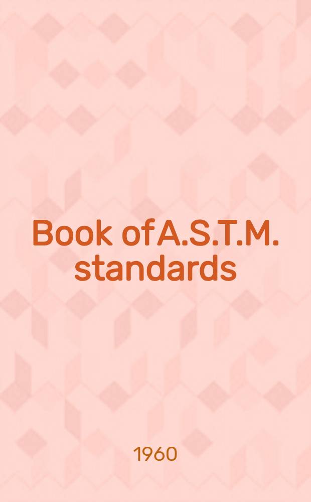 Book of A.S.T.M. standards : Incl. tentatives (A triennial publ.). 1959. Supplement ... P. 5 : Masonry products, ceramics, thermal insulation, acoustical materials, sandwich and building constructions, fire tests