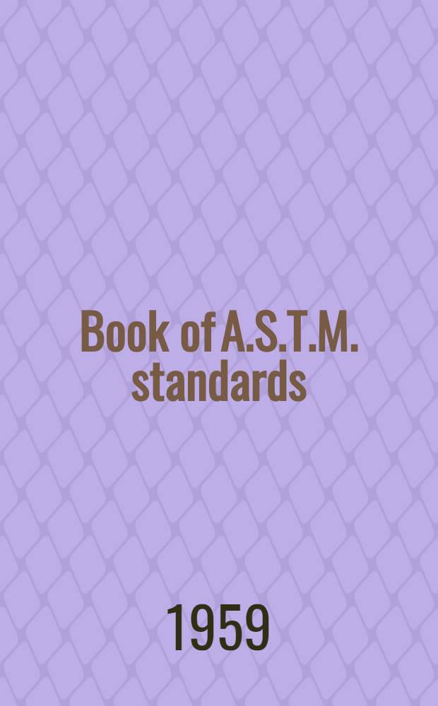 Book of A.S.T.M. standards : Incl. tentatives (A triennial publ.). 1959. Supplement ... P. 8 : Paint, naval stores, aromatic hydrocarbons, gaseous fuels, engine antifreezes