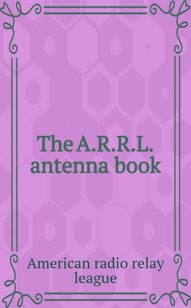 The A.R.R.L. antenna book