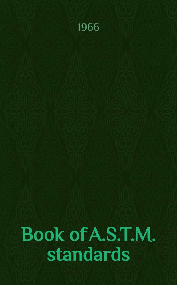 Book of A.S.T.M. standards : Incl. tentatives (A triennial publ.). 1966. P. 26 : Plastics-specifications; methods of testing pipe, film, reinforced and cellular plastics