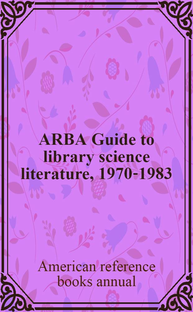 ARBA Guide to library science literature, 1970-1983