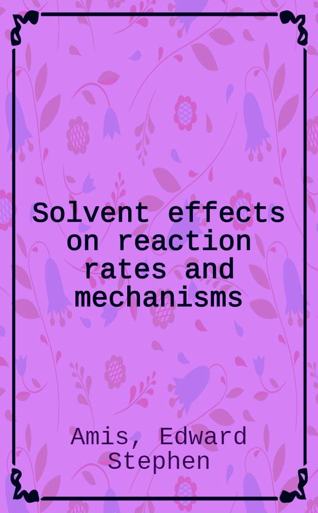 Solvent effects on reaction rates and mechanisms