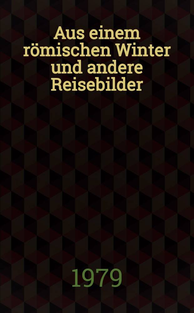 Aus einem römischen Winter und andere Reisebilder