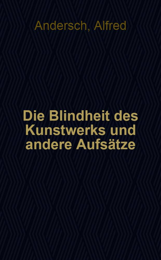 Die Blindheit des Kunstwerks und andere Aufsätze