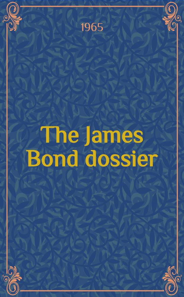 The James Bond dossier : A critical essay on Fleming's novels