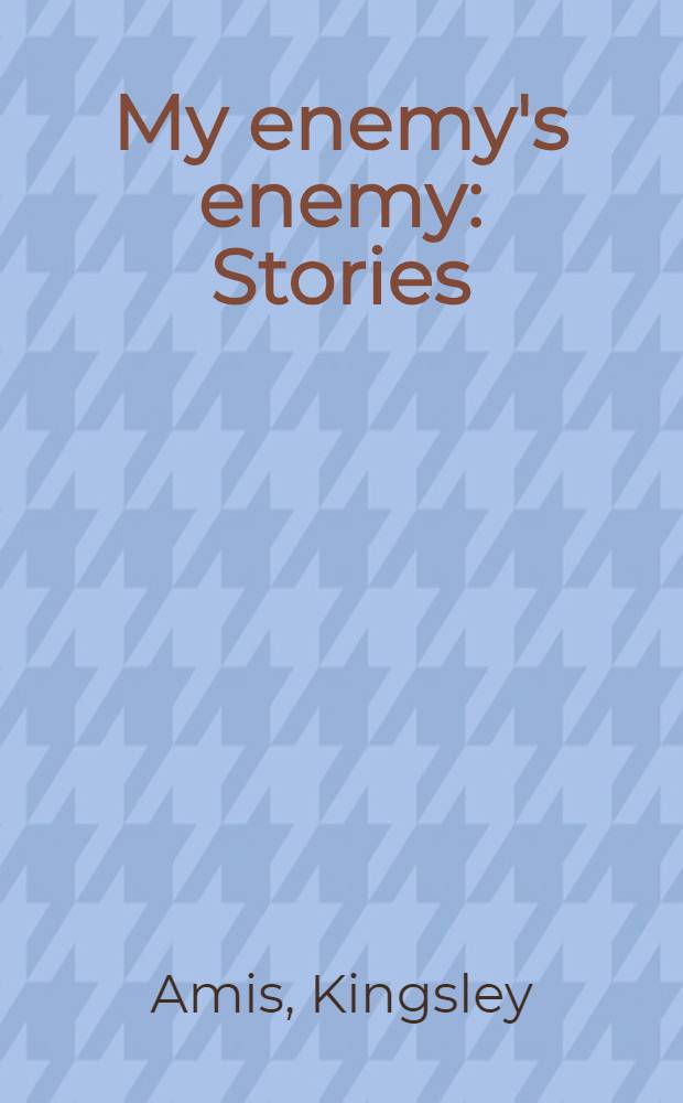 My enemy's enemy : Stories